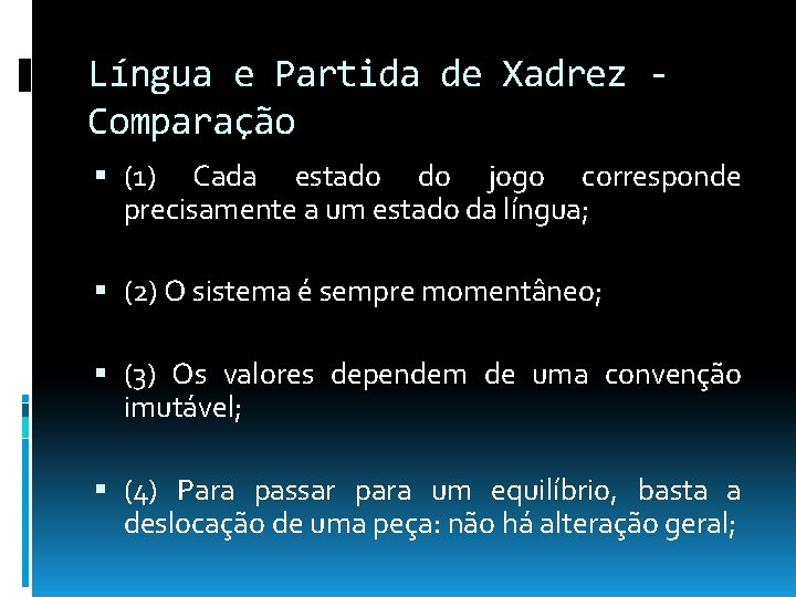 Língua e Partida de Xadrez Comparação (1) Cada estado do jogo corresponde precisamente a Língua e Partida de Xadrez Comparação (1) Cada estado do jogo corresponde precisamente a