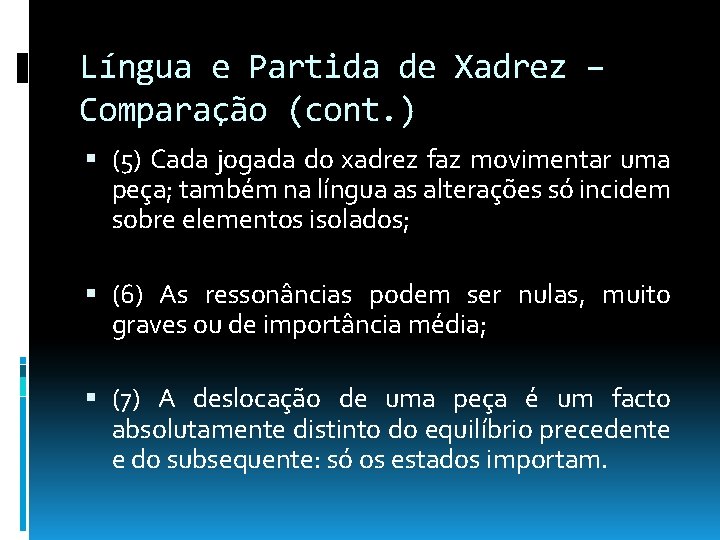 Língua e Partida de Xadrez – Comparação (cont. ) (5) Cada jogada do xadrez Língua e Partida de Xadrez – Comparação (cont. ) (5) Cada jogada do xadrez
