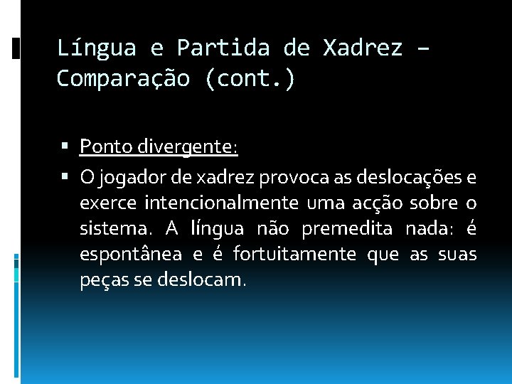 Língua e Partida de Xadrez – Comparação (cont. ) Ponto divergente: O jogador de Língua e Partida de Xadrez – Comparação (cont. ) Ponto divergente: O jogador de