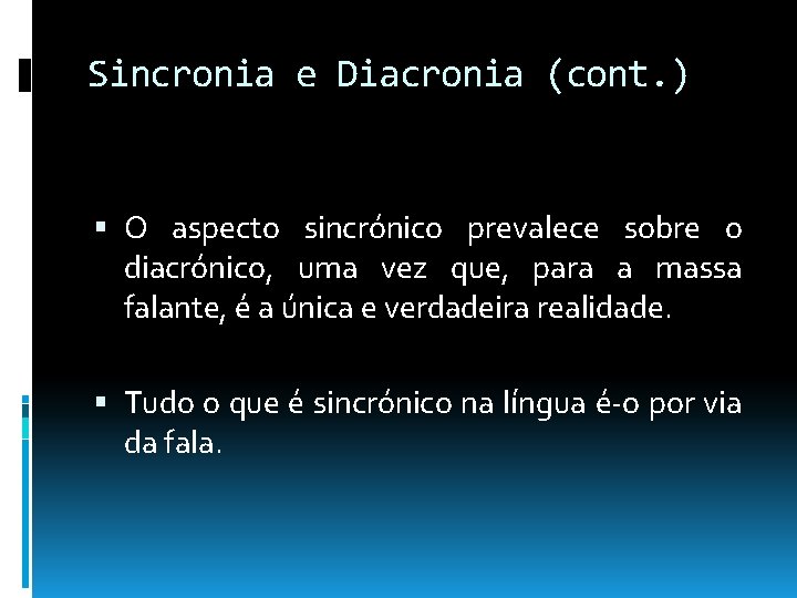 Sincronia e Diacronia (cont. ) O aspecto sincrónico prevalece sobre o diacrónico, uma vez Sincronia e Diacronia (cont. ) O aspecto sincrónico prevalece sobre o diacrónico, uma vez