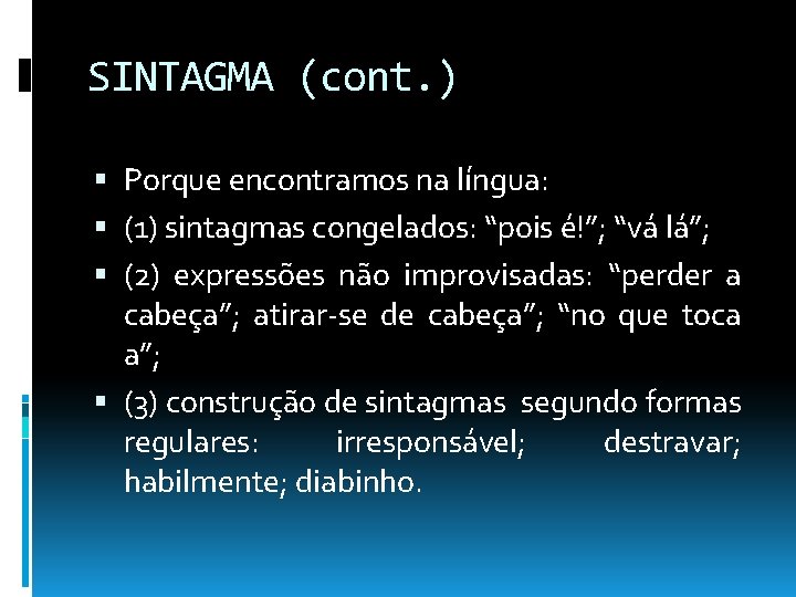 SINTAGMA (cont. ) Porque encontramos na língua: (1) sintagmas congelados: “pois é!”; “vá lá”; SINTAGMA (cont. ) Porque encontramos na língua: (1) sintagmas congelados: “pois é!”; “vá lá”;