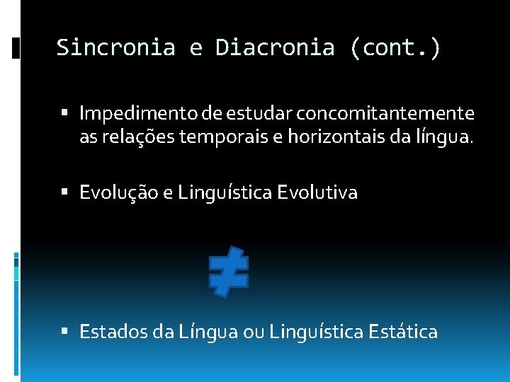 Sincronia e Diacronia (cont. ) Impedimento de estudar concomitantemente as relações temporais e horizontais Sincronia e Diacronia (cont. ) Impedimento de estudar concomitantemente as relações temporais e horizontais