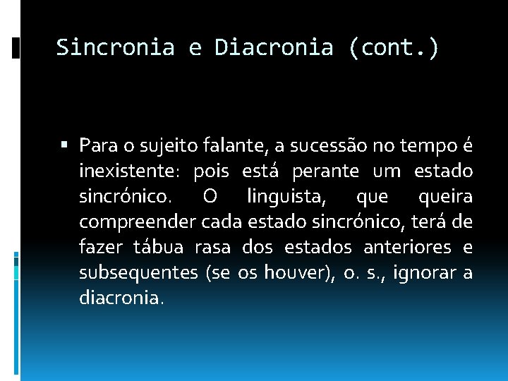 Sincronia e Diacronia (cont. ) Para o sujeito falante, a sucessão no tempo é Sincronia e Diacronia (cont. ) Para o sujeito falante, a sucessão no tempo é