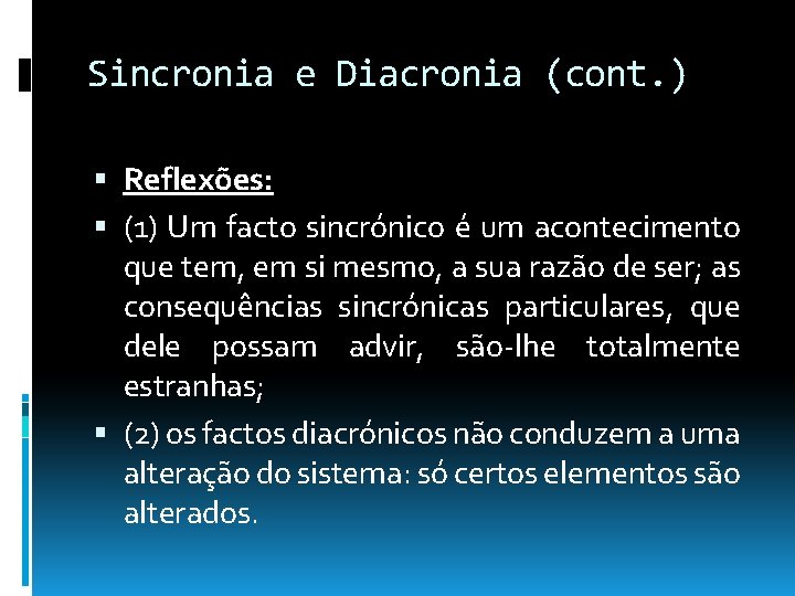 Sincronia e Diacronia (cont. ) Reflexões: (1) Um facto sincrónico é um acontecimento que Sincronia e Diacronia (cont. ) Reflexões: (1) Um facto sincrónico é um acontecimento que