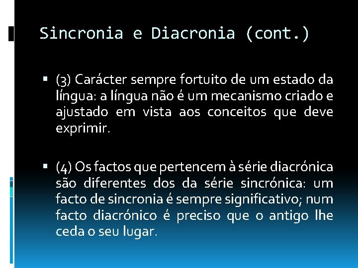 Sincronia e Diacronia (cont. ) (3) Carácter sempre fortuito de um estado da língua: Sincronia e Diacronia (cont. ) (3) Carácter sempre fortuito de um estado da língua: