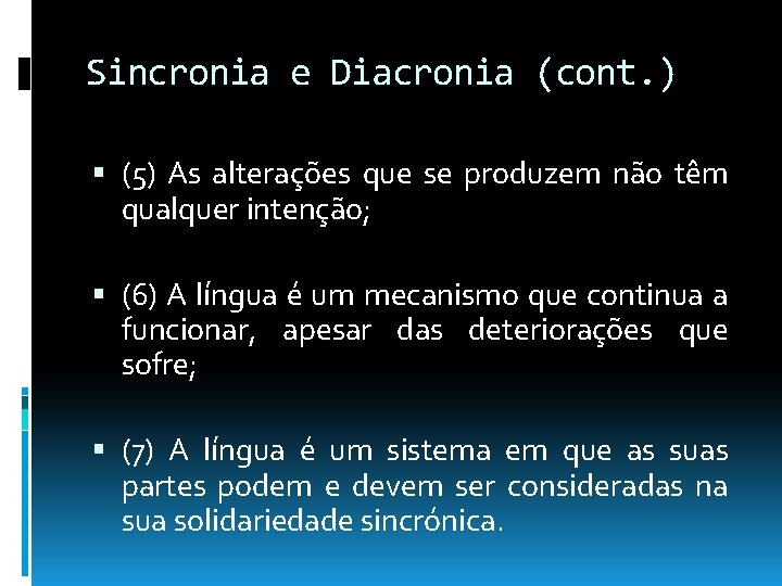 Sincronia e Diacronia (cont. ) (5) As alterações que se produzem não têm qualquer Sincronia e Diacronia (cont. ) (5) As alterações que se produzem não têm qualquer