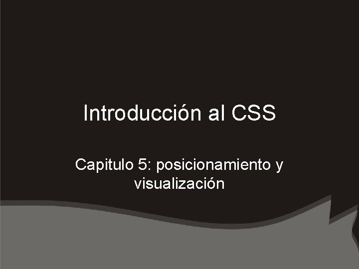 Introducción al CSS Capitulo 5: posicionamiento y visualización 