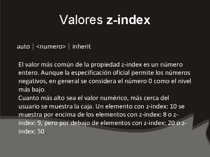 Valores z-index auto | <numero> | inherit El valor más común de la propiedad