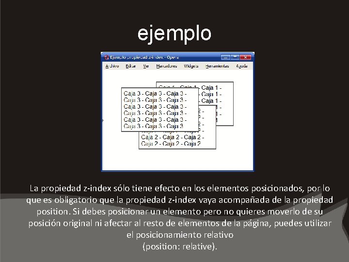 ejemplo La propiedad z-index sólo tiene efecto en los elementos posicionados, por lo que