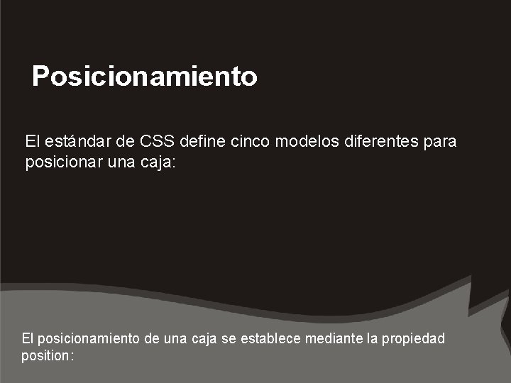 Posicionamiento El estándar de CSS define cinco modelos diferentes para posicionar una caja: El