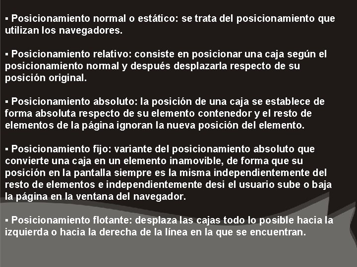 ▪ Posicionamiento normal o estático: se trata del posicionamiento que utilizan los navegadores. ▪