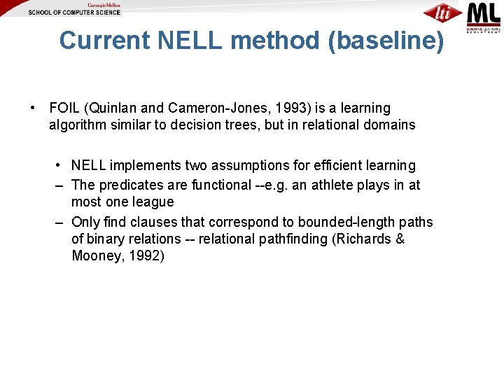 Current NELL method (baseline) • FOIL (Quinlan and Cameron-Jones, 1993) is a learning algorithm
