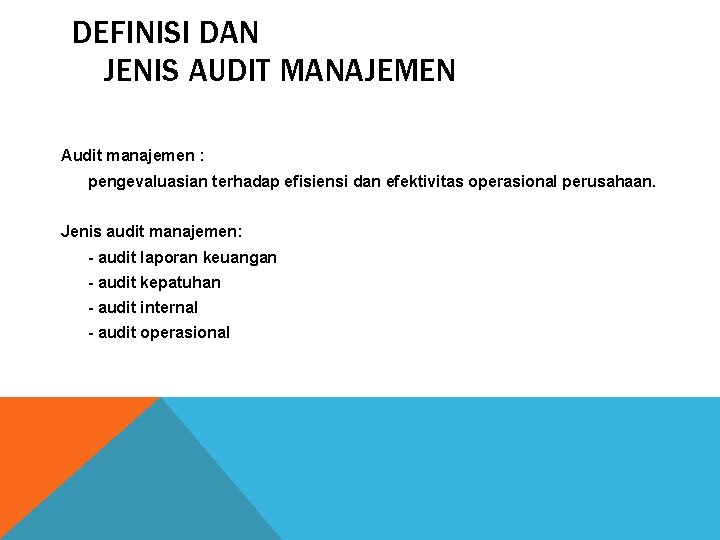DEFINISI DAN JENIS AUDIT MANAJEMEN Audit manajemen : pengevaluasian terhadap efisiensi dan efektivitas operasional
