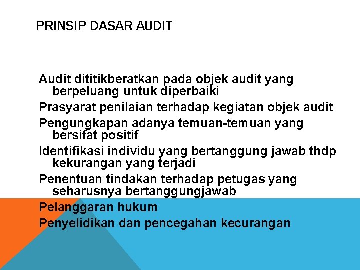 PRINSIP DASAR AUDIT Audit dititikberatkan pada objek audit yang berpeluang untuk diperbaiki Prasyarat penilaian