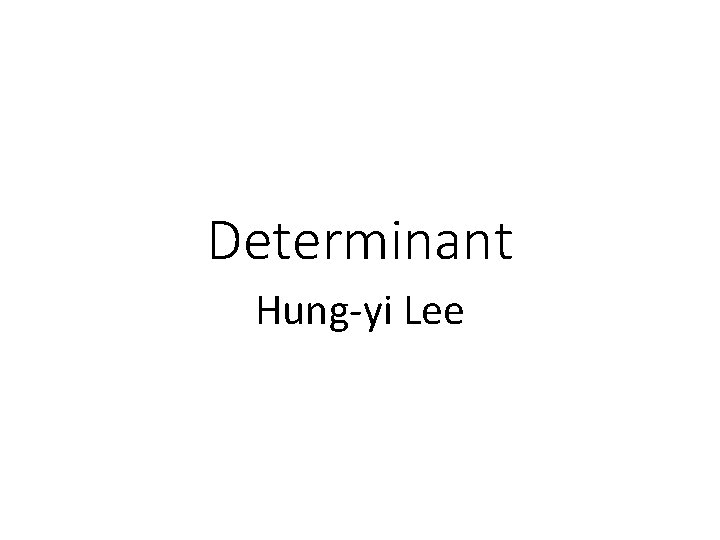 Determinant Hung-yi Lee 