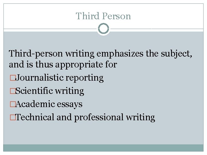 Third Person Third-person writing emphasizes the subject, and is thus appropriate for �Journalistic reporting