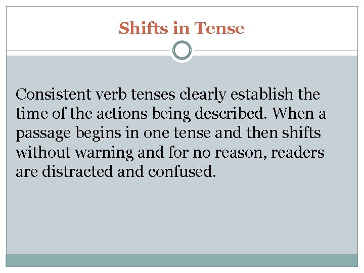 Shifts in Tense Consistent verb tenses clearly establish the time of the actions being