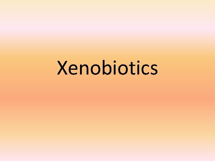 Xenobiotics 