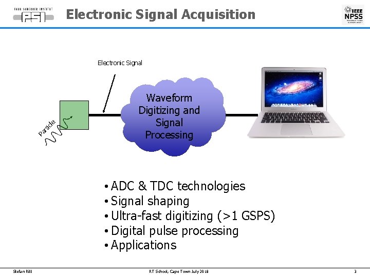 Electronic Signal Acquisition Pa rti cle Electronic Signal Waveform Digitizing and Signal Processing •
