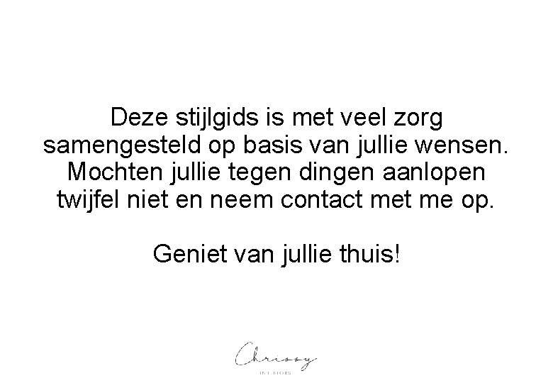 Deze stijlgids is met veel zorg samengesteld op basis van jullie wensen. Mochten jullie