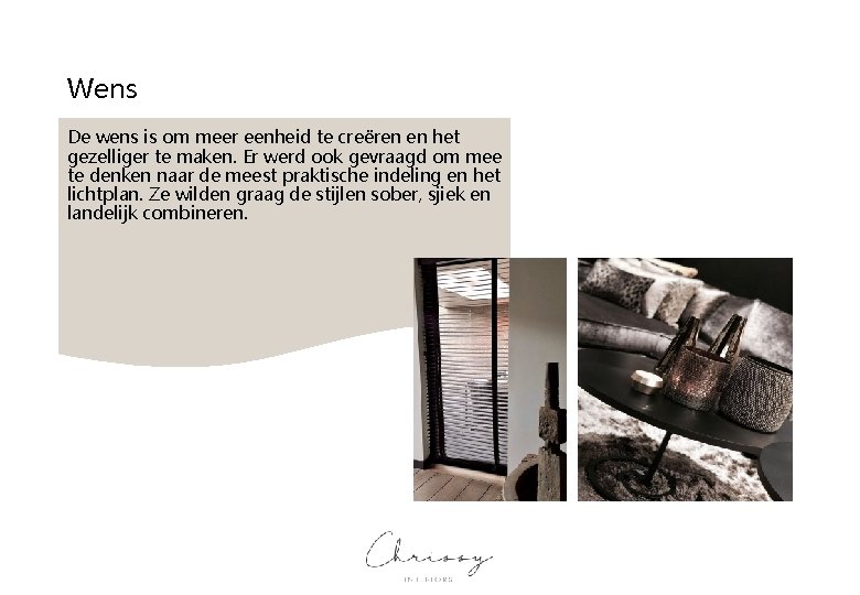 Wens De wens is om meer eenheid te creëren en het gezelliger te maken.