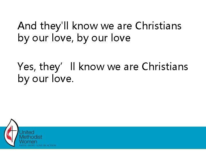 And they'll know we are Christians by our love, by our love Yes, they’ll And they'll know we are Christians by our love, by our love Yes, they’ll