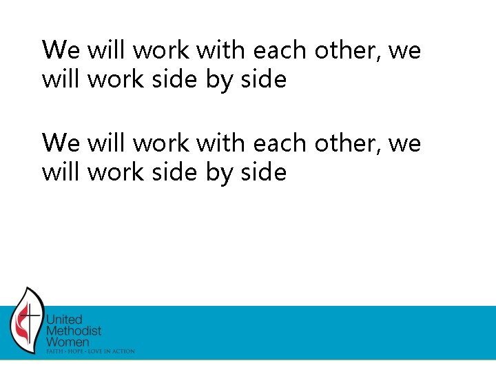 We will work with each other, we will work side by side We will work with each other, we will work side by side