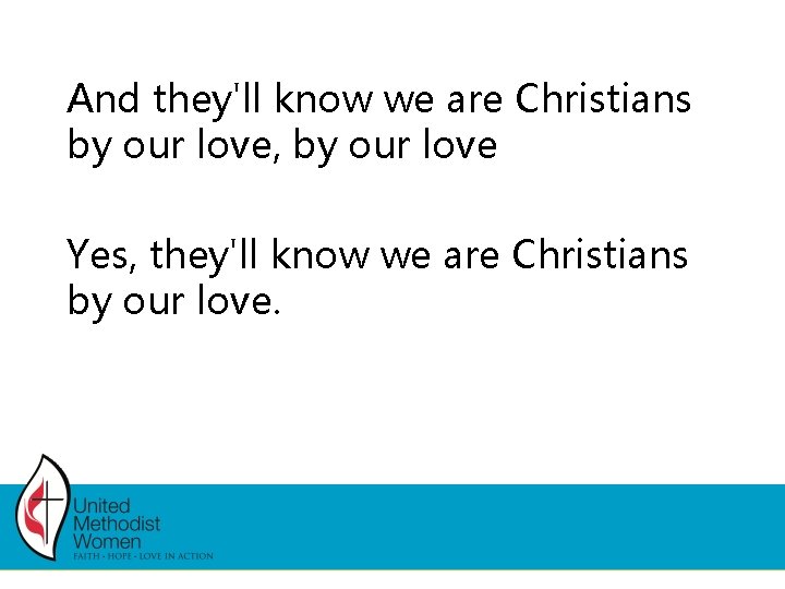 And they'll know we are Christians by our love, by our love Yes, they'll And they'll know we are Christians by our love, by our love Yes, they'll