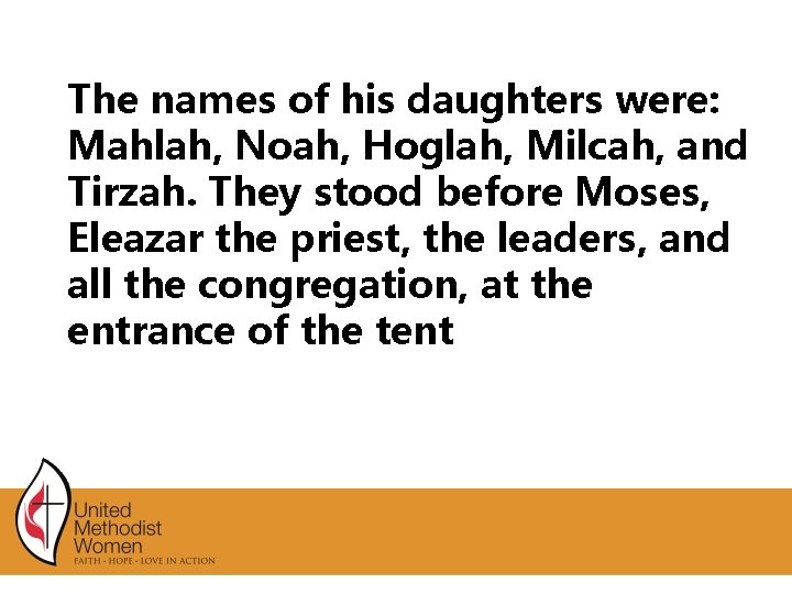 The names of his daughters were: Mahlah, Noah, Hoglah, Milcah, and Tirzah. They stood The names of his daughters were: Mahlah, Noah, Hoglah, Milcah, and Tirzah. They stood