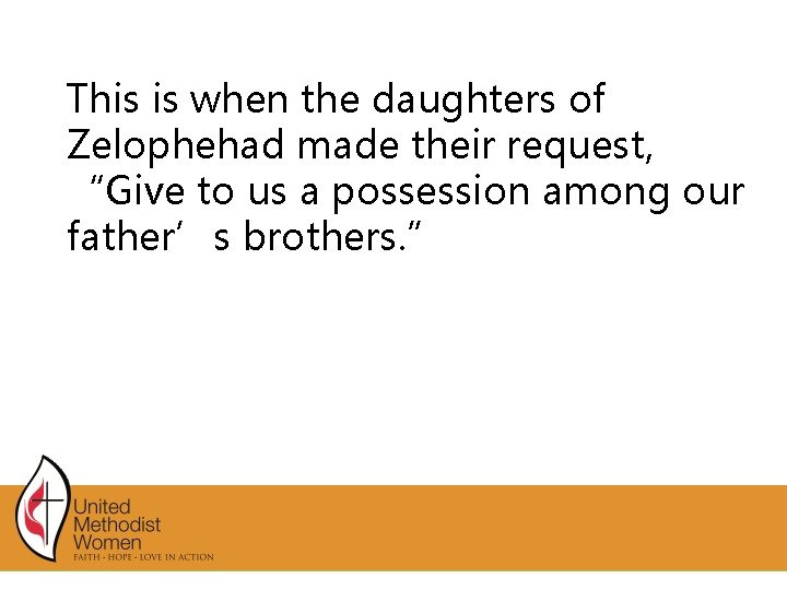 This is when the daughters of Zelophehad made their request, “Give to us a This is when the daughters of Zelophehad made their request, “Give to us a