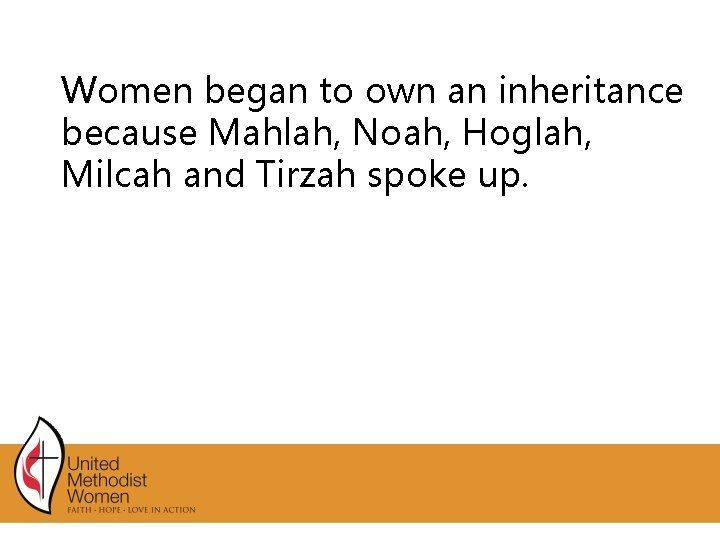 Women began to own an inheritance because Mahlah, Noah, Hoglah, Milcah and Tirzah spoke Women began to own an inheritance because Mahlah, Noah, Hoglah, Milcah and Tirzah spoke