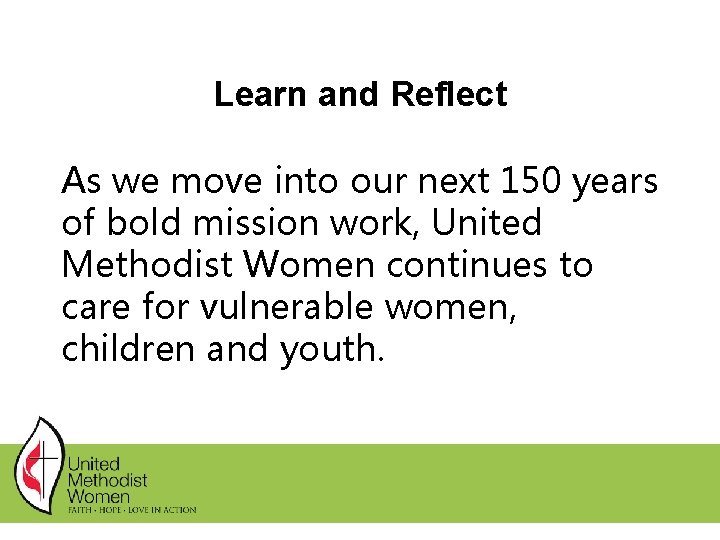 Learn and Reflect As we move into our next 150 years of bold mission Learn and Reflect As we move into our next 150 years of bold mission
