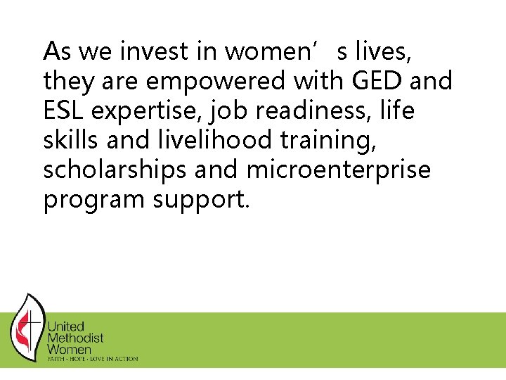 As we invest in women’s lives, they are empowered with GED and ESL expertise, As we invest in women’s lives, they are empowered with GED and ESL expertise,