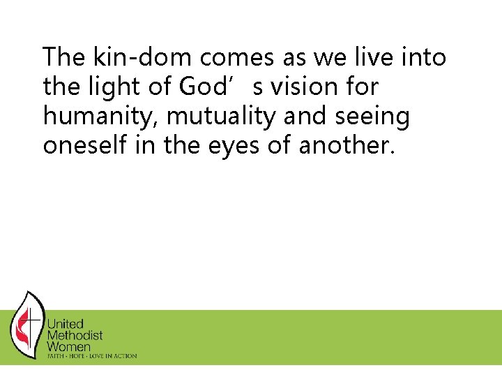 The kin-dom comes as we live into the light of God’s vision for humanity, The kin-dom comes as we live into the light of God’s vision for humanity,