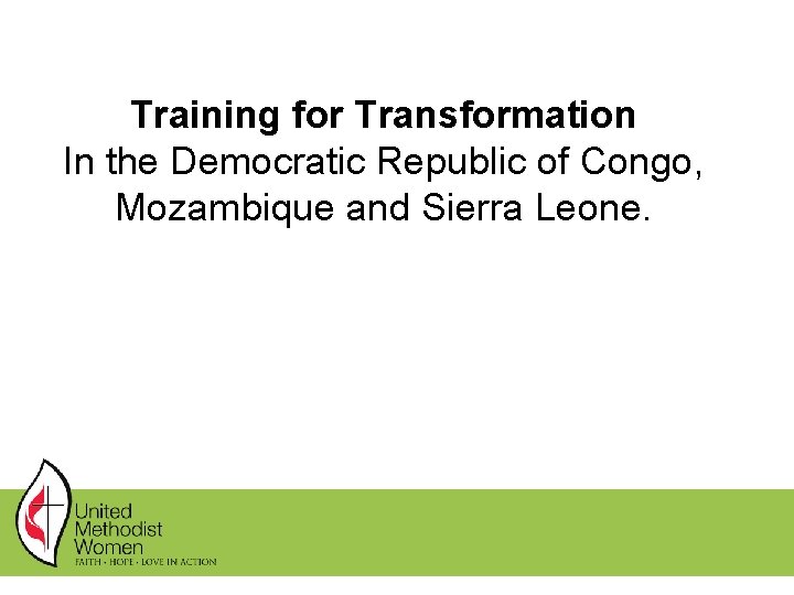 Training for Transformation In the Democratic Republic of Congo, Mozambique and Sierra Leone. Training for Transformation In the Democratic Republic of Congo, Mozambique and Sierra Leone.