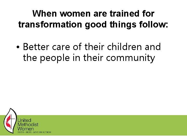 When women are trained for transformation good things follow: • Better care of their When women are trained for transformation good things follow: • Better care of their