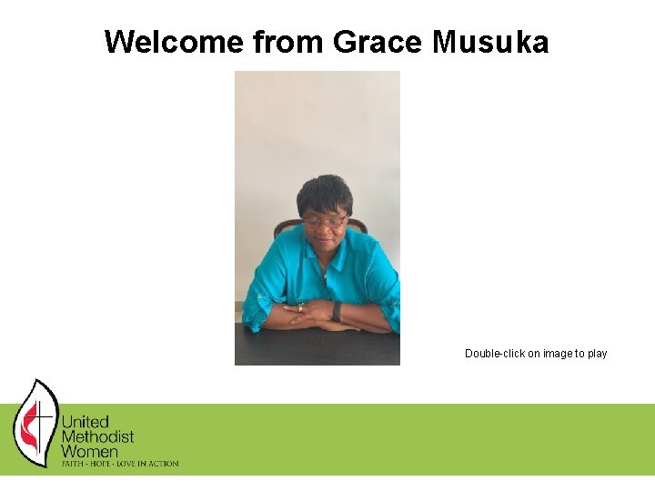 Welcome from Grace Musuka Double-click on image to play Welcome from Grace Musuka Double-click on image to play