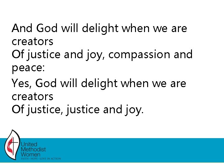 And God will delight when we are creators Of justice and joy, compassion and And God will delight when we are creators Of justice and joy, compassion and