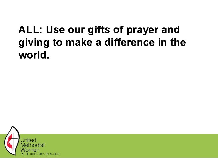 ALL: Use our gifts of prayer and giving to make a difference in the ALL: Use our gifts of prayer and giving to make a difference in the
