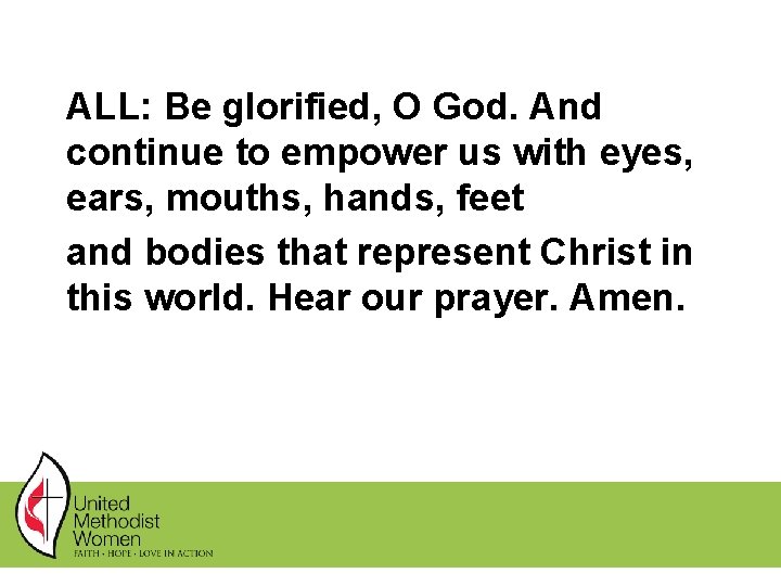 ALL: Be glorified, O God. And continue to empower us with eyes, ears, mouths, ALL: Be glorified, O God. And continue to empower us with eyes, ears, mouths,
