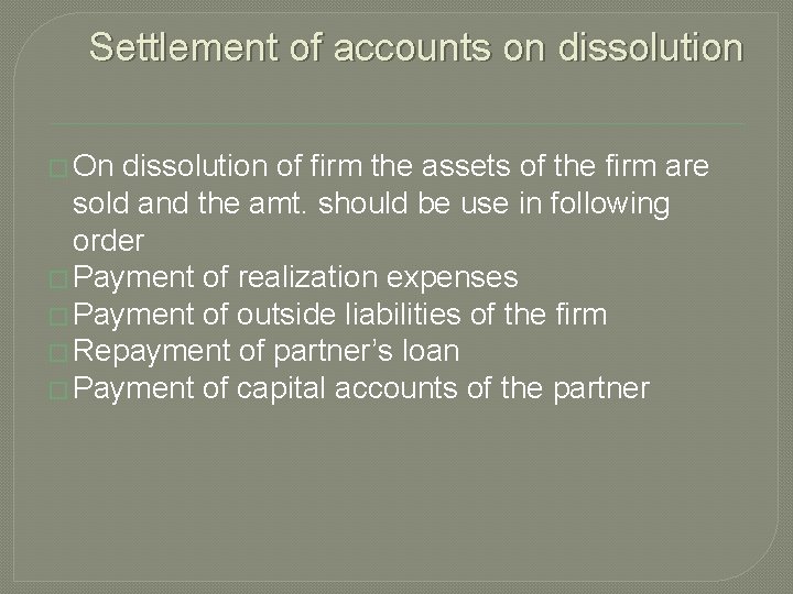 Settlement of accounts on dissolution � On dissolution of firm the assets of the