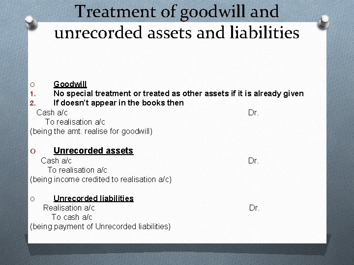 Treatment of goodwill and unrecorded assets and liabilities Goodwill No special treatment or treated