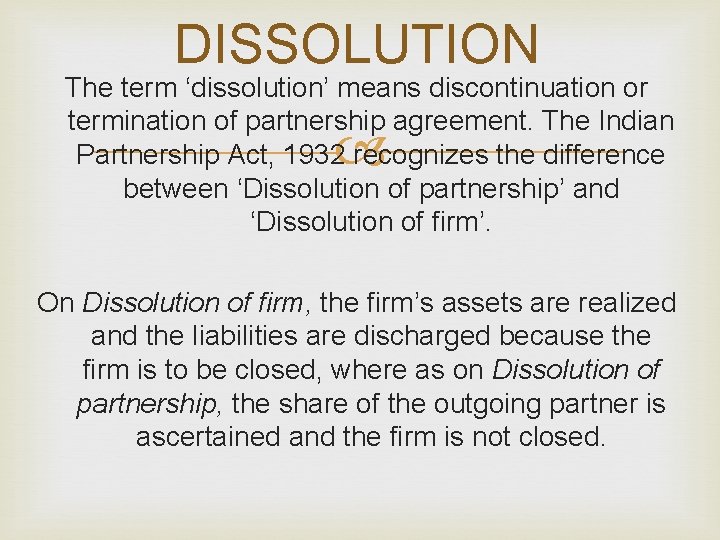 DISSOLUTION The term ‘dissolution’ means discontinuation or termination of partnership agreement. The Indian Partnership