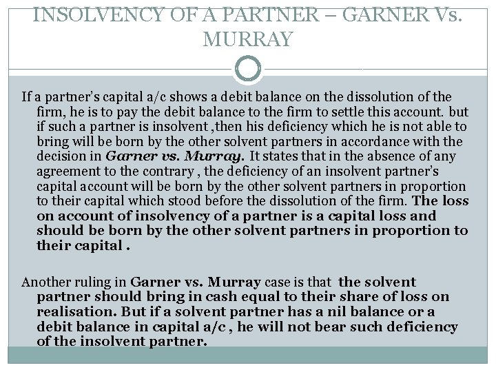 INSOLVENCY OF A PARTNER – GARNER Vs. MURRAY If a partner’s capital a/c shows