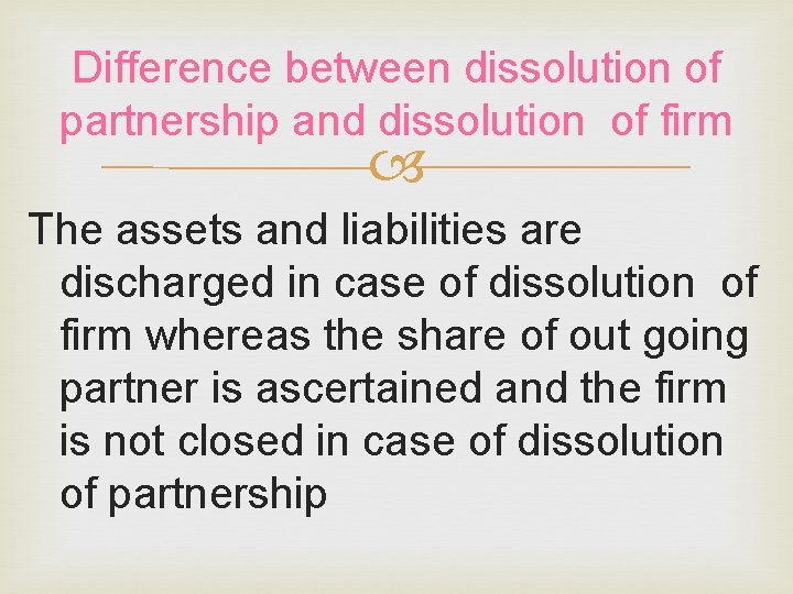 Difference between dissolution of partnership and dissolution of firm The assets and liabilities are