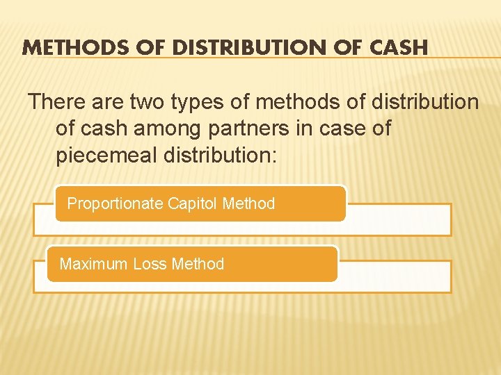 METHODS OF DISTRIBUTION OF CASH There are two types of methods of distribution of