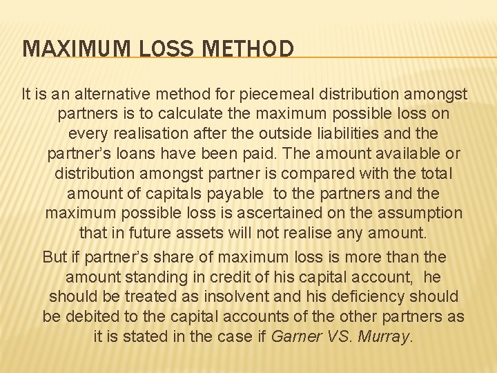MAXIMUM LOSS METHOD It is an alternative method for piecemeal distribution amongst partners is