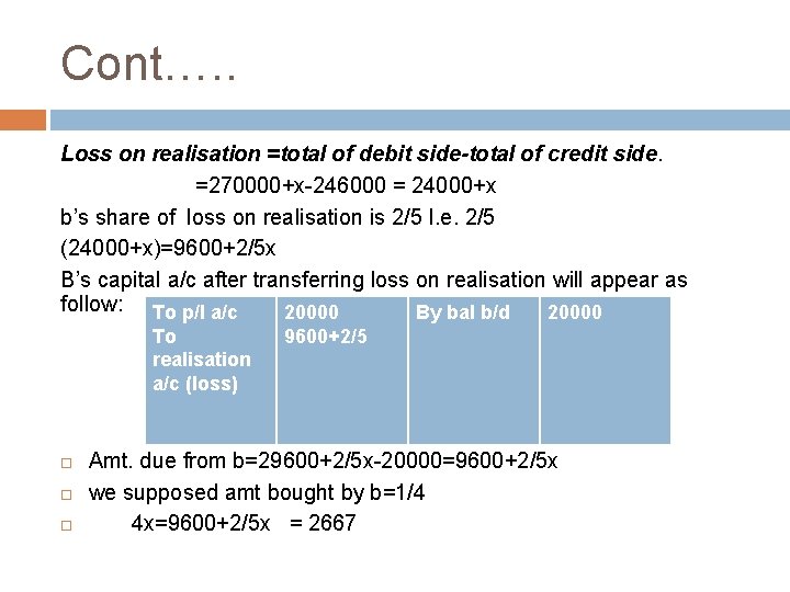 Cont…. . Loss on realisation =total of debit side-total of credit side. =270000+x-246000 =