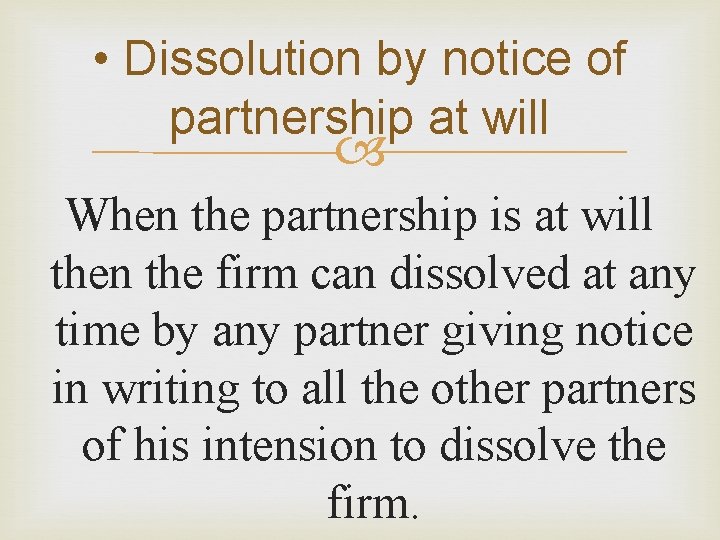  • Dissolution by notice of partnership at will When the partnership is at