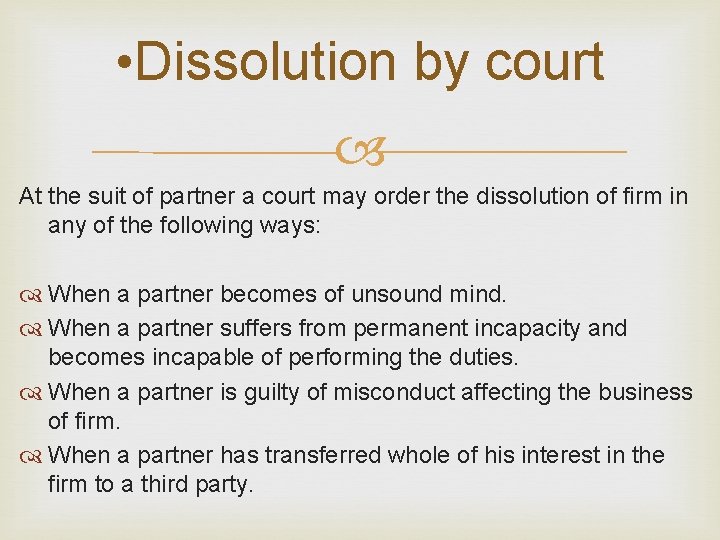  • Dissolution by court At the suit of partner a court may order